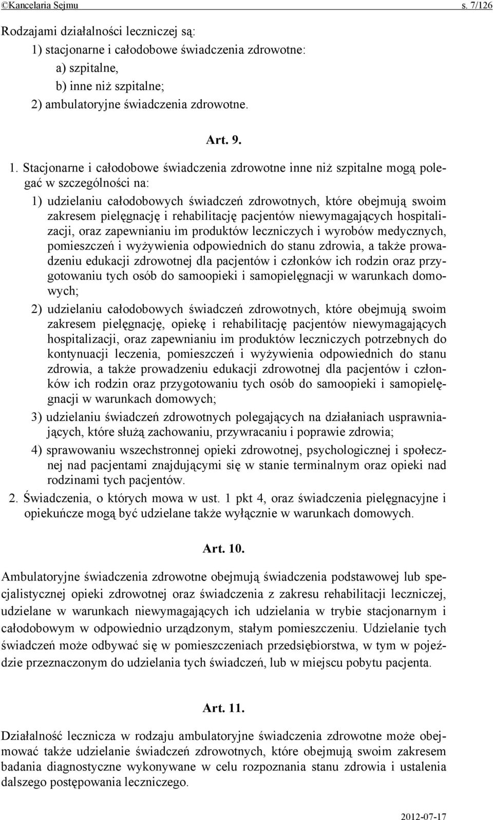 rehabilitację pacjentów niewymagających hospitalizacji, oraz zapewnianiu im produktów leczniczych i wyrobów medycznych, pomieszczeń i wyżywienia odpowiednich do stanu zdrowia, a także prowadzeniu