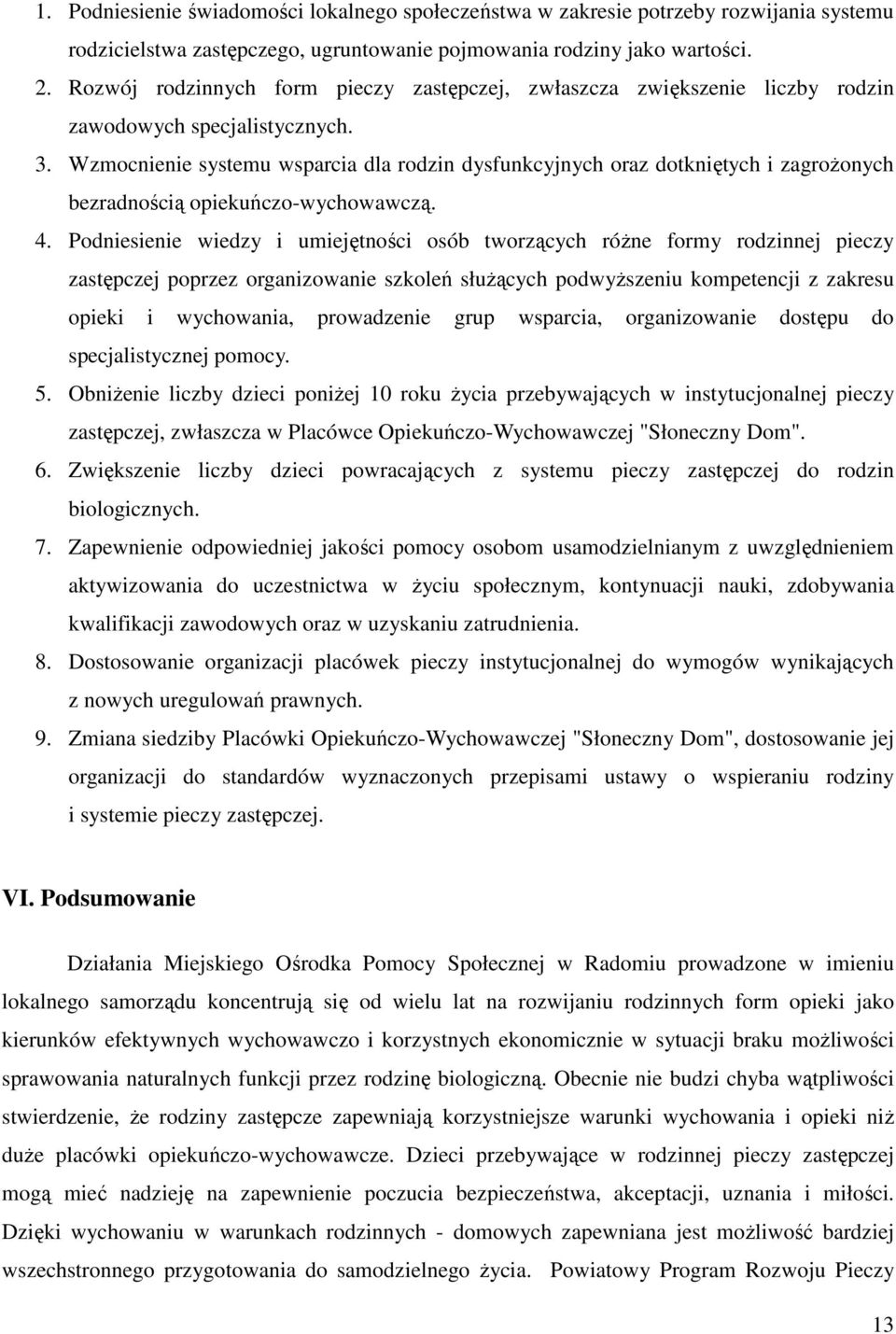 Wzmocnienie systemu wsparcia dla rodzin dysfunkcyjnych oraz dotkniętych i zagrożonych bezradnością opiekuńczo-wychowawczą. 4.