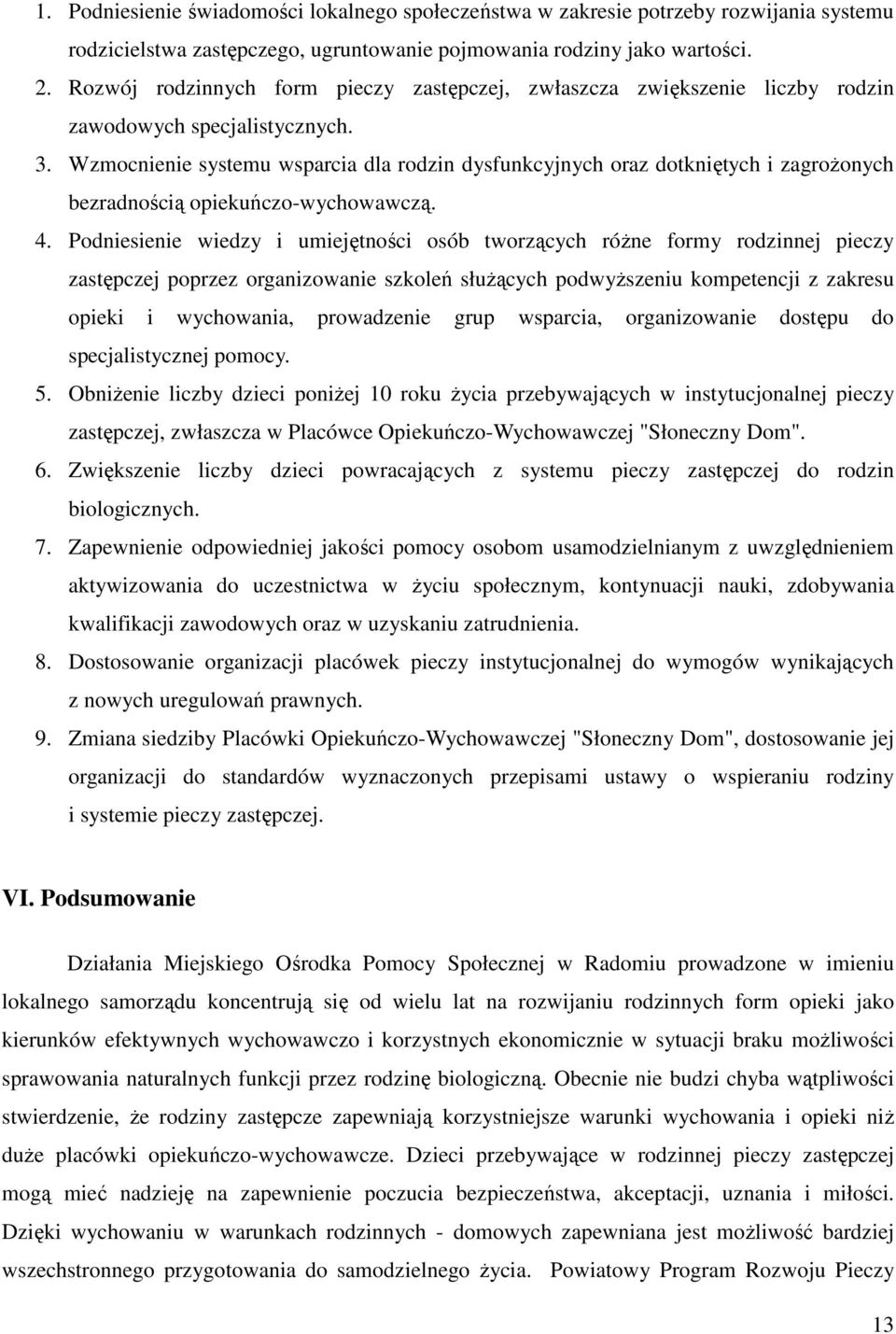 Wzmocnienie systemu wsparcia dla rodzin dysfunkcyjnych oraz dotkniętych i zagrożonych bezradnością opiekuńczo-wychowawczą. 4.