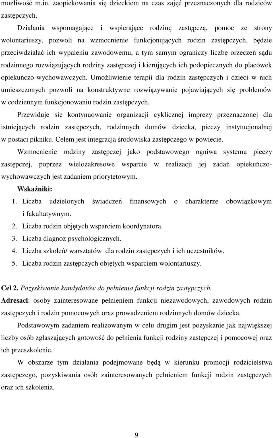 samym ograniczy liczbę orzeczeń sądu rodzinnego rozwiązujących rodziny zastępczej i kierujących ich podopiecznych do placówek opiekuńczo-wychowawczych.