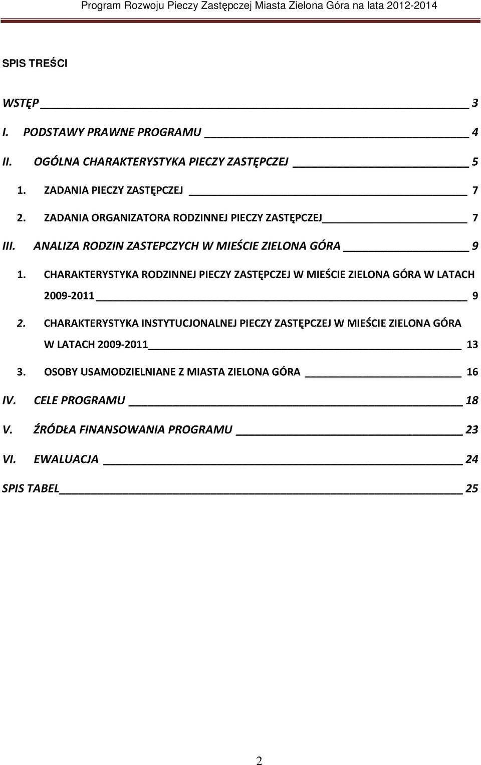 CHARAKTERYSTYKA RODZINNEJ PIECZY ZASTĘPCZEJ W MIEŚCIE ZIELONA GÓRA W LATACH 2009-2011 9 2.