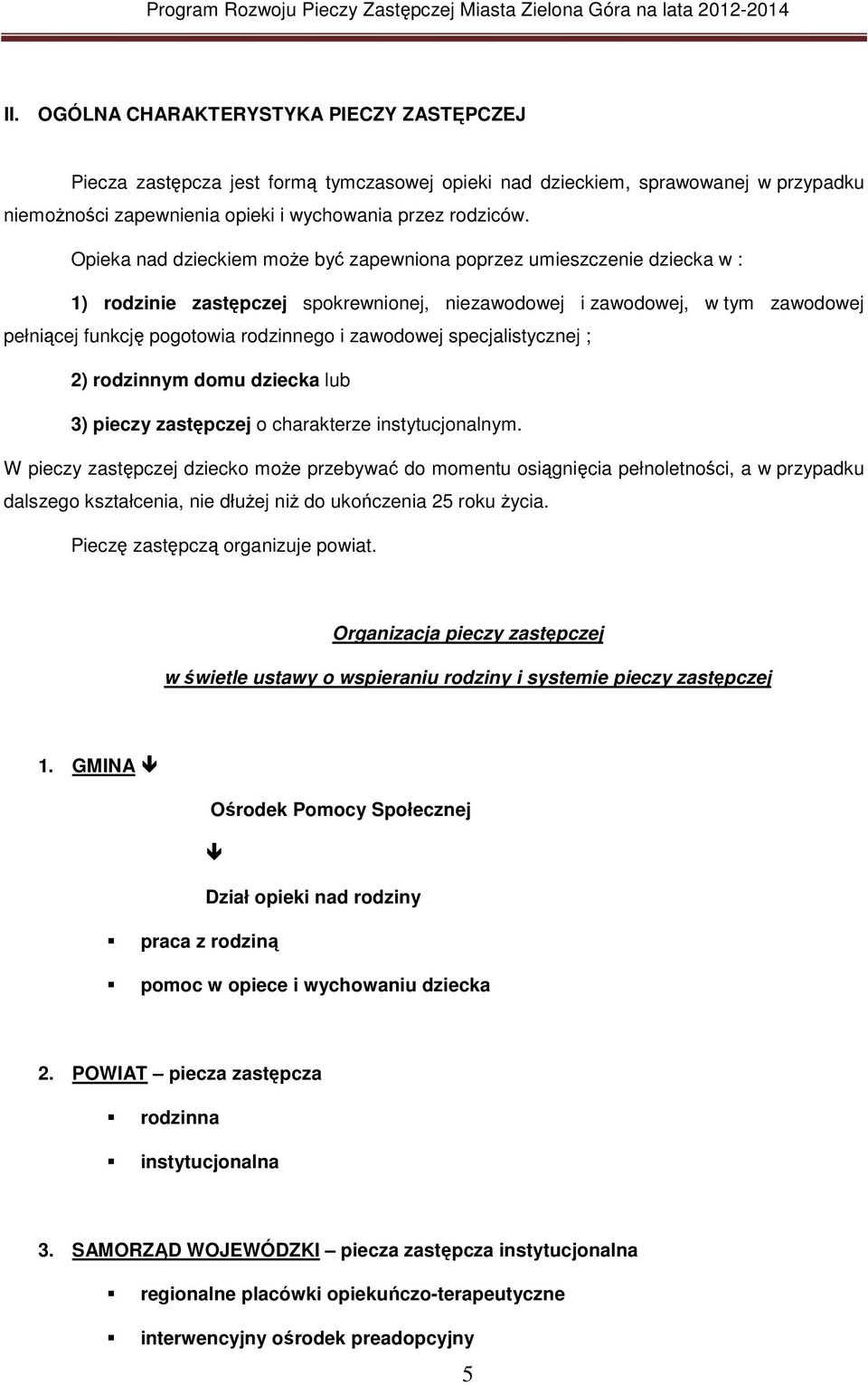 zawodowej specjalistycznej ; 2) rodzinnym domu dziecka lub 3) pieczy zastępczej o charakterze instytucjonalnym.