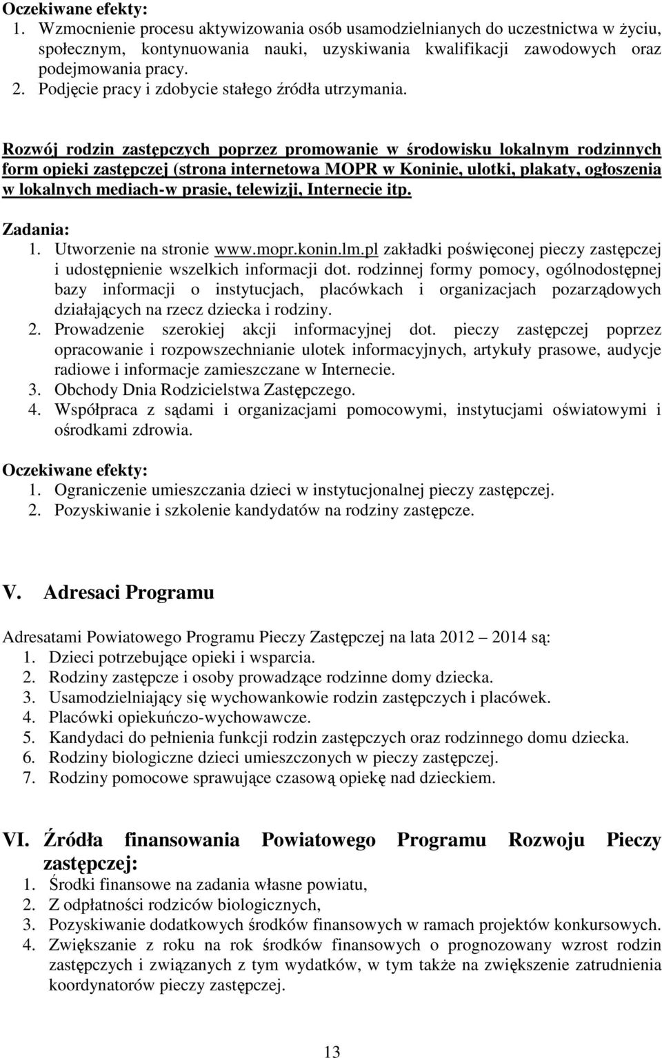 Rozwój rodzin zastępczych poprzez promowanie w środowisku lokalnym rodzinnych form opieki zastępczej (strona internetowa MOPR w Koninie, ulotki, plakaty, ogłoszenia w lokalnych mediach-w prasie,