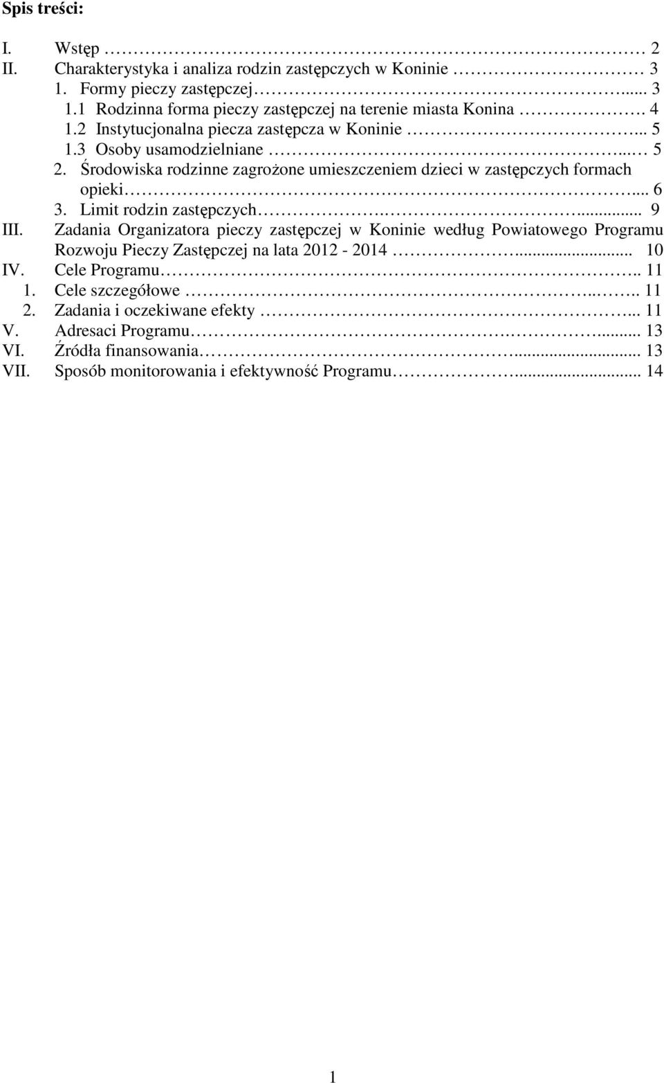 Limit rodzin zastępczych.... 9 III. Zadania Organizatora pieczy zastępczej w Koninie według Powiatowego Programu Rozwoju Pieczy Zastępczej na lata 2012-2014... 10 IV.