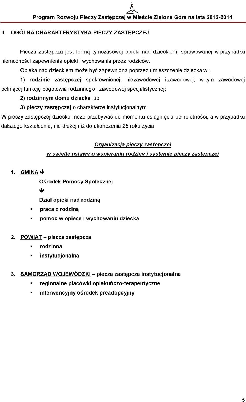 zawodowej specjalistycznej; 2) rodzinnym domu dziecka lub 3) pieczy zastępczej o charakterze instytucjonalnym.