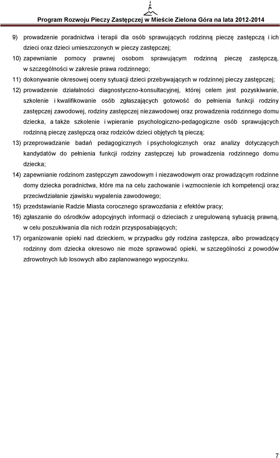 diagnostyczno-konsultacyjnej, której celem jest pozyskiwanie, szkolenie i kwalifikowanie osób zgłaszających gotowość do pełnienia funkcji rodziny zastępczej zawodowej, rodziny zastępczej niezawodowej