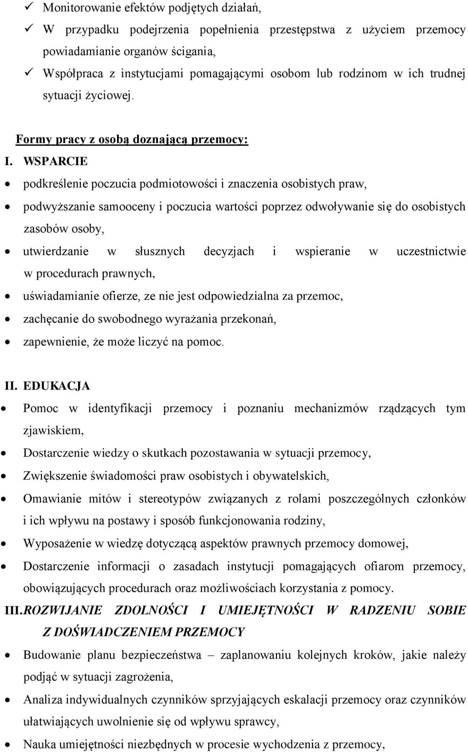 WSPARCIE podkreślenie poczucia podmiotowości i znaczenia osobistych praw, podwyższanie samooceny i poczucia wartości poprzez odwoływanie się do osobistych zasobów osoby, utwierdzanie w słusznych