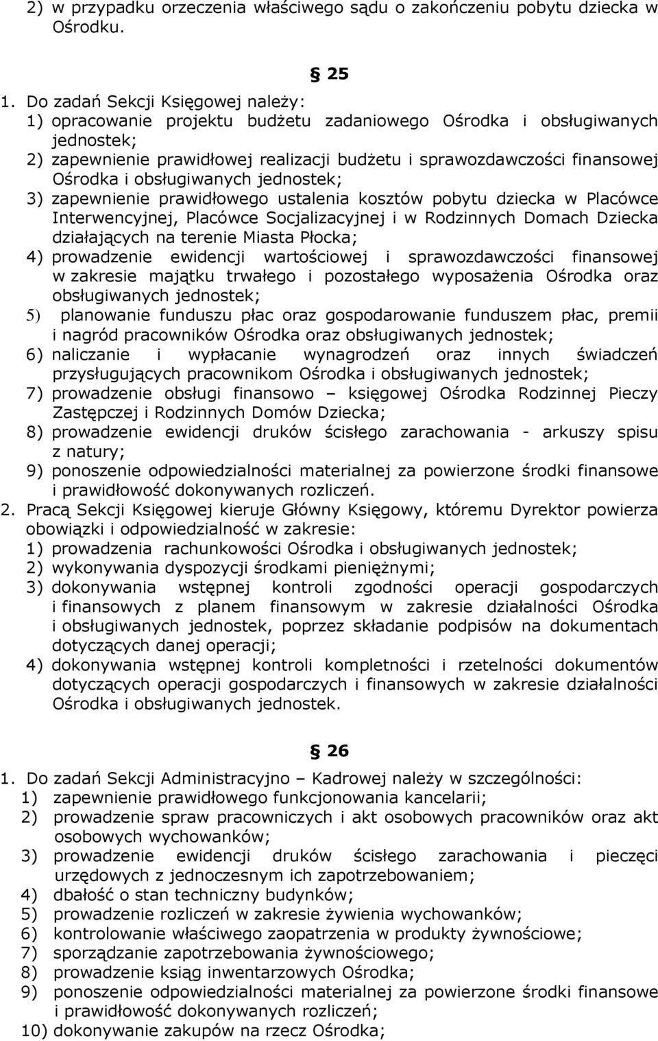 obsługiwanych jednostek; 3) zapewnienie prawidłowego ustalenia kosztów pobytu dziecka w Placówce Interwencyjnej, Placówce Socjalizacyjnej i w Rodzinnych Domach Dziecka działających na terenie Miasta