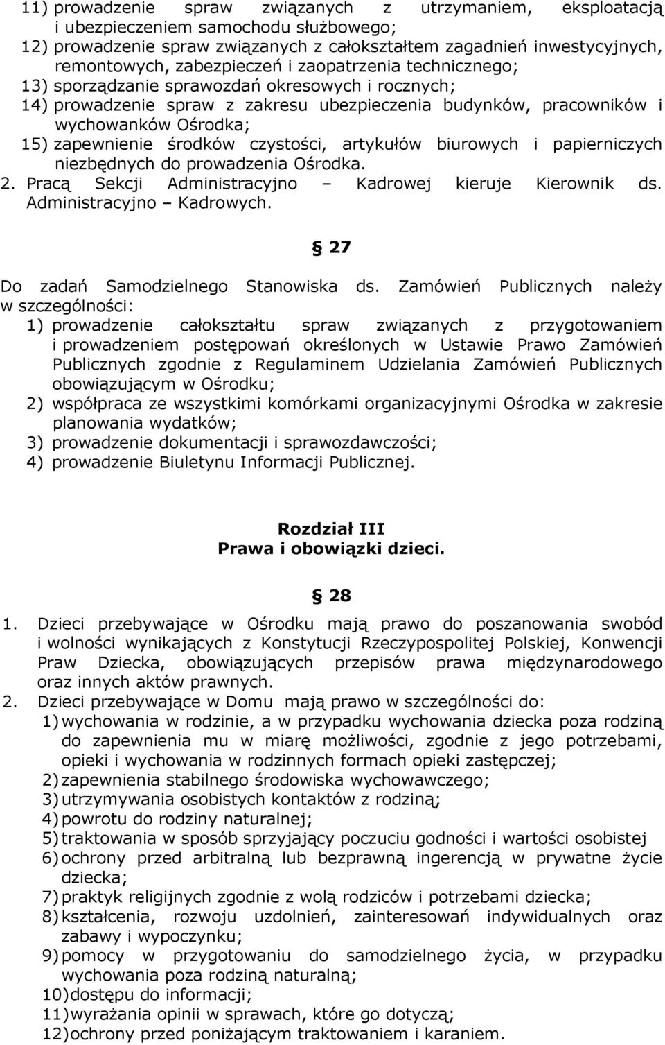 środków czystości, artykułów biurowych i papierniczych niezbędnych do prowadzenia Ośrodka. 2. Pracą Sekcji Administracyjno Kadrowej kieruje Kierownik ds. Administracyjno Kadrowych.