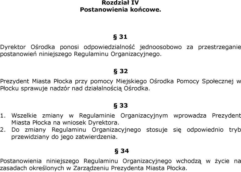 32 Prezydent Miasta Płocka przy pomocy Miejskiego Ośrodka Pomocy Społecznej w Płocku sprawuje nadzór nad działalnością Ośrodka. 33 1.