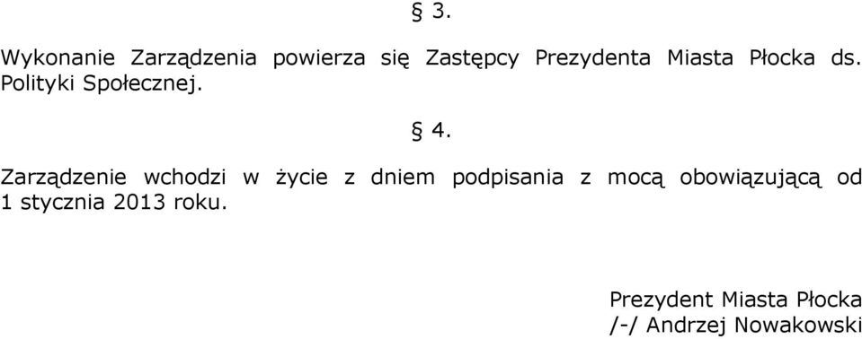 Zarządzenie wchodzi w życie z dniem podpisania z mocą