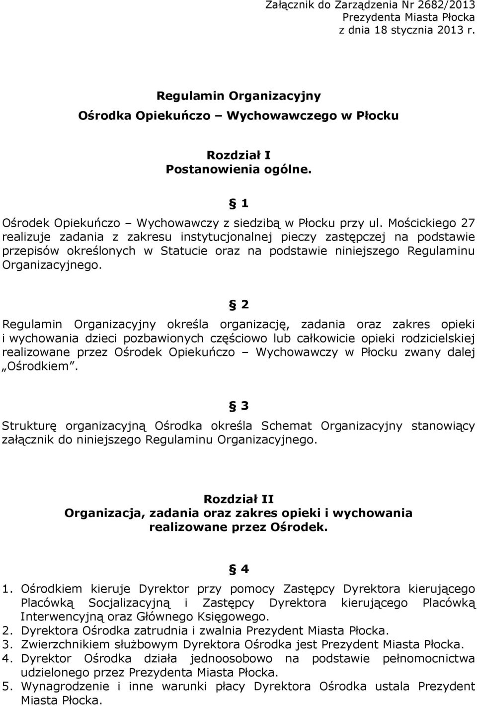 Mościckiego 27 realizuje zadania z zakresu instytucjonalnej pieczy zastępczej na podstawie przepisów określonych w Statucie oraz na podstawie niniejszego Regulaminu Organizacyjnego.