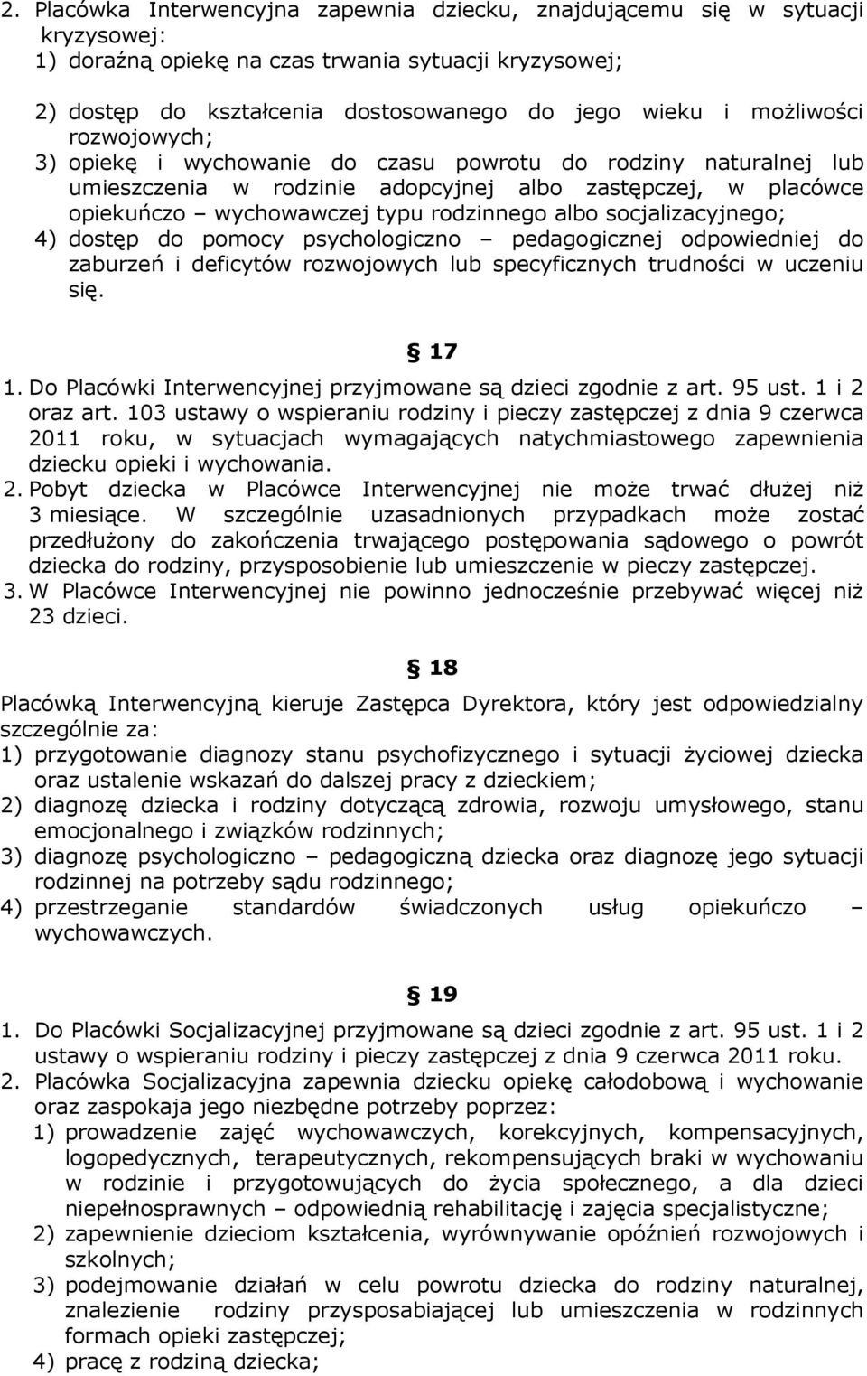 socjalizacyjnego; 4) dostęp do pomocy psychologiczno pedagogicznej odpowiedniej do zaburzeń i deficytów rozwojowych lub specyficznych trudności w uczeniu się. 17 1.