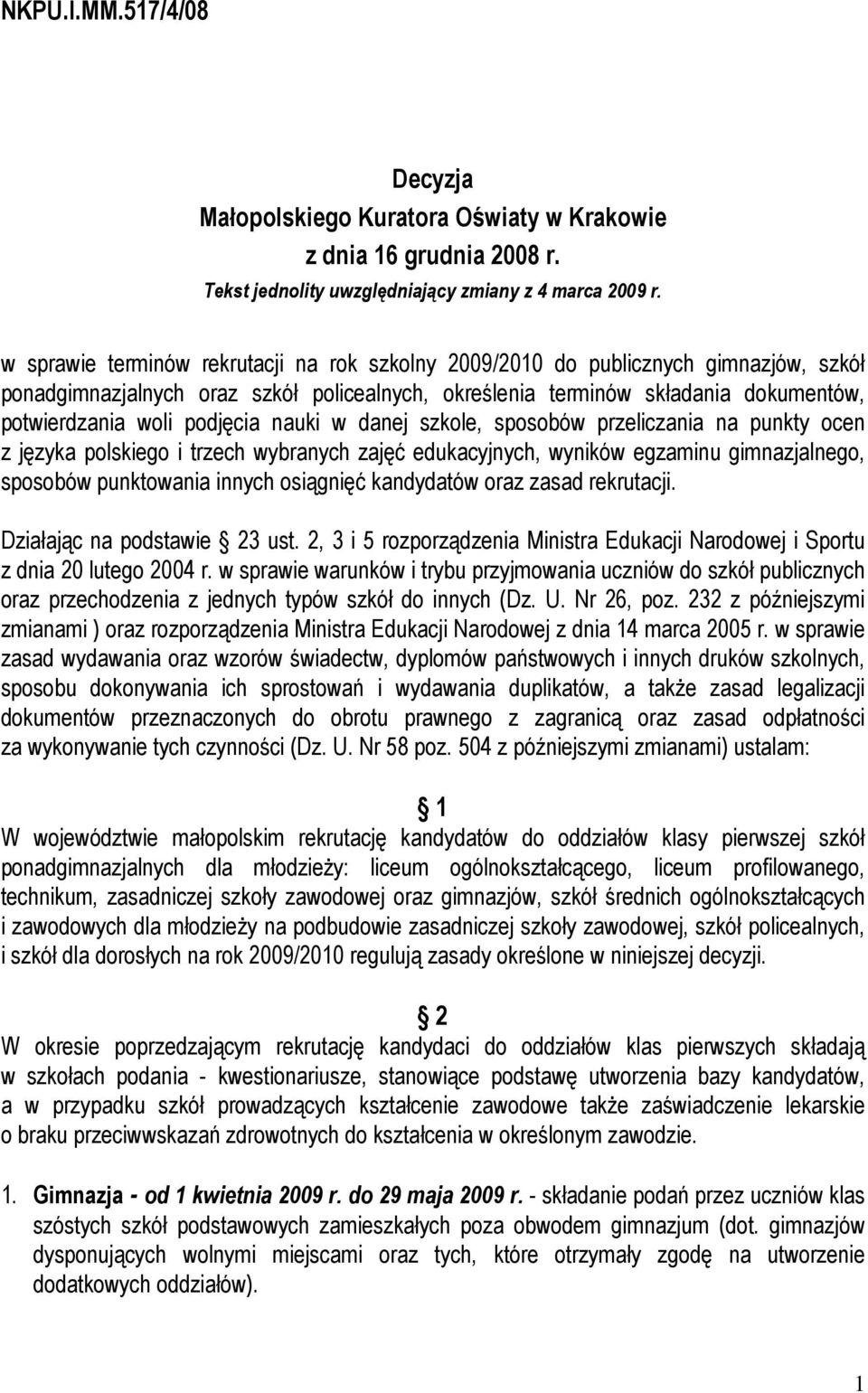 podjęcia nauki w danej szkole, sposobów przeliczania na punkty ocen z języka polskiego i trzech wybranych zajęć edukacyjnych, wyników egzaminu gimnazjalnego, sposobów punktowania innych osiągnięć