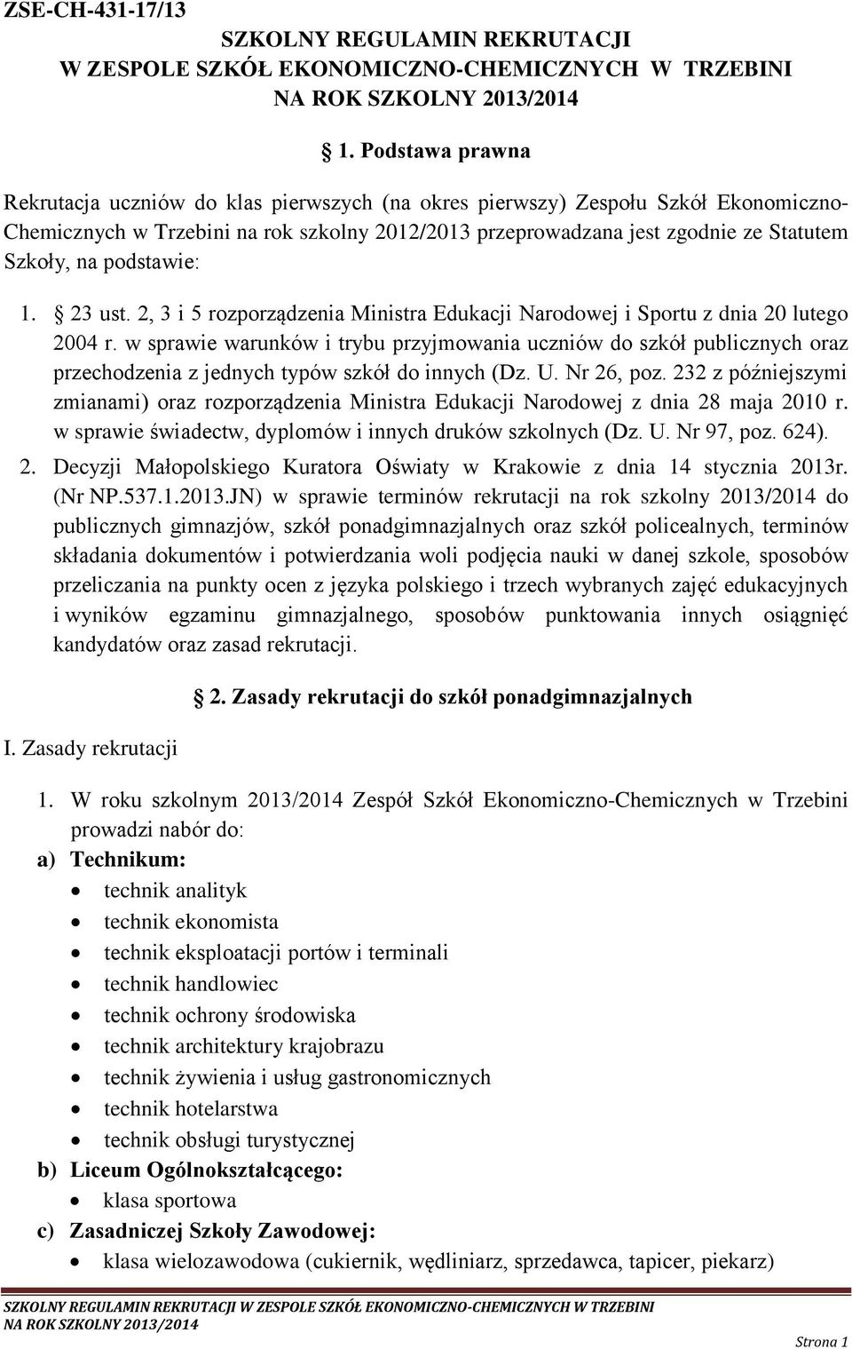 podstawie: 1. 23 ust. 2, 3 i 5 rozporządzenia Ministra Edukacji Narodowej i Sportu z dnia 20 lutego 2004 r.