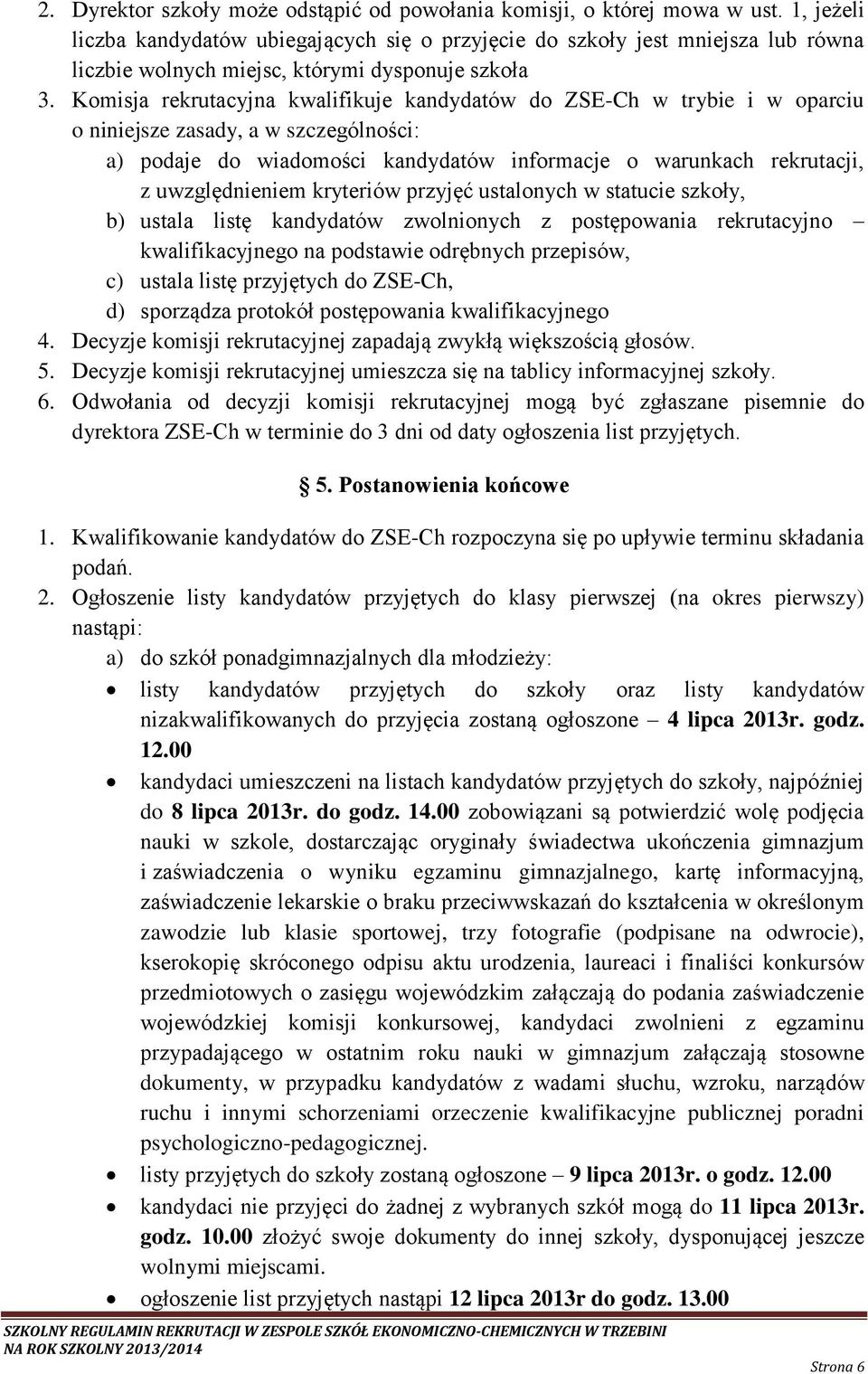 Komisja rekrutacyjna kwalifikuje kandydatów do ZSE-Ch w trybie i w oparciu o niniejsze zasady, a w szczególności: a) podaje do wiadomości kandydatów informacje o warunkach rekrutacji, z