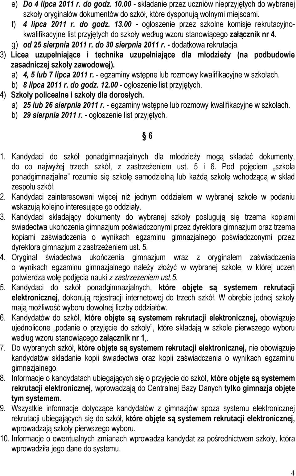 - dodatkowa rekrutacja. 3) Licea uzupełniające i technika uzupełniające dla młodzieży (na podbudowie zasadniczej szkoły zawodowej). a) 4, 5 lub 7 lipca 2011 r.