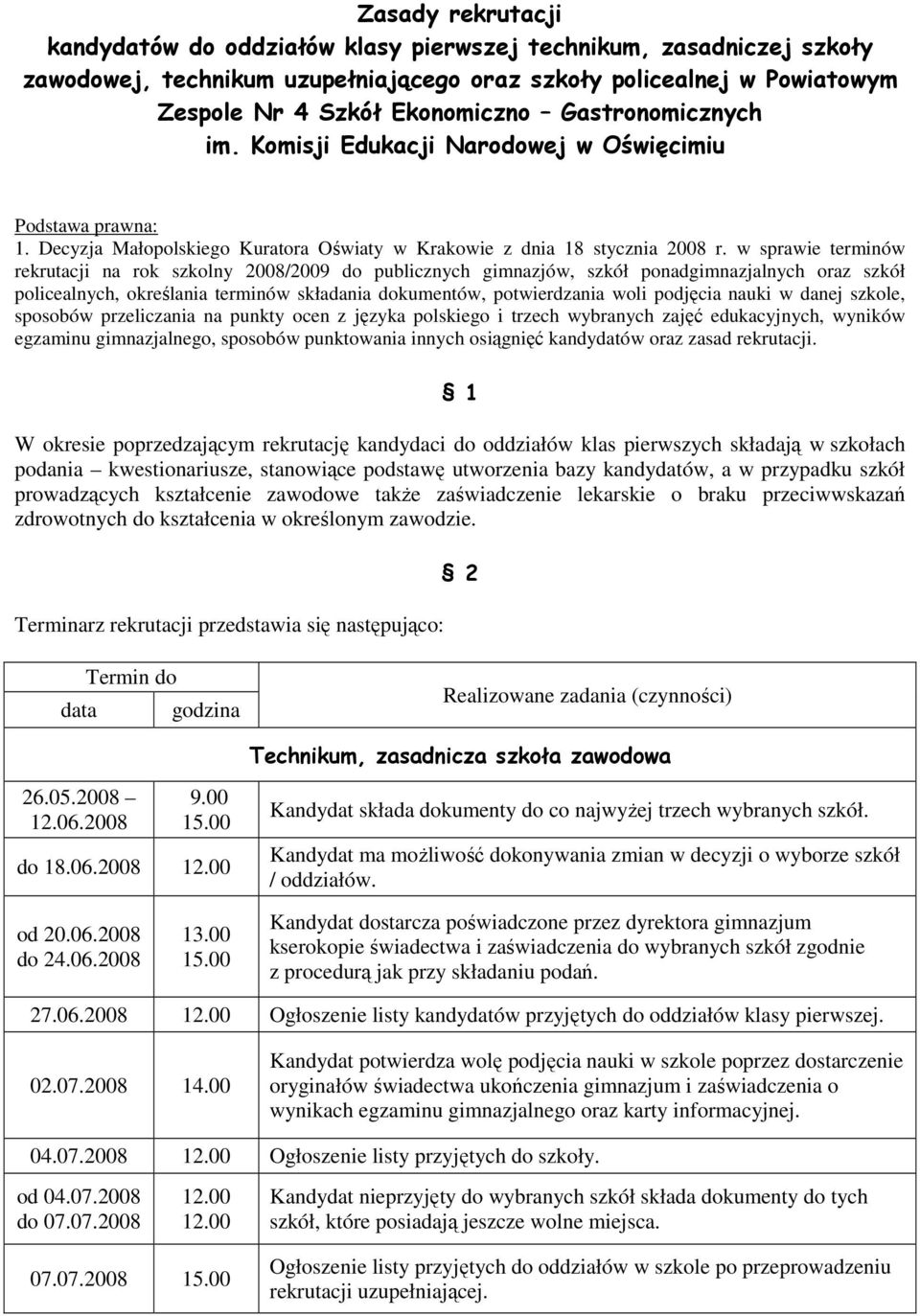 w sprawie terminów rekrutacji na rok szkolny 2008/2009 do publicznych gimnazjów, szkół ponadgimnazjalnych oraz szkół policealnych, określania terminów składania dokumentów, potwierdzania woli