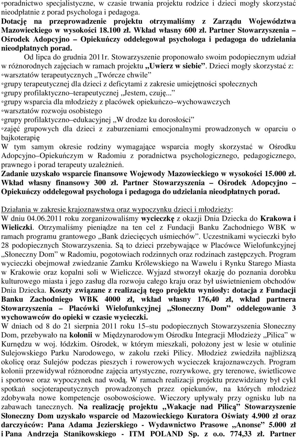 Partner Stoarzyszenia Ośrodek Adopcyjno Opiekuńczy oddelegoał psychologa i pedagoga do udzielania odpłatnych porad. Od lipca do grudnia 0r.