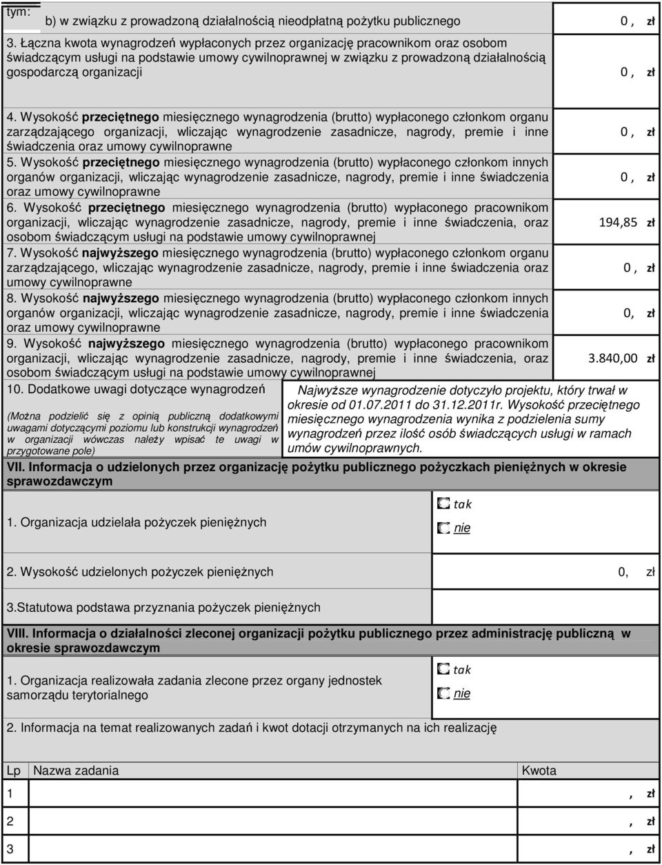 Wysokość przeciętnego miesięcznego ynagrodzenia (brutto) ypłaconego członkom organu zarządzającego organizacji, liczając ynagrodze zasadnicze, nagrody, premie i inne śiadczenia oraz umoy cyilnoprane