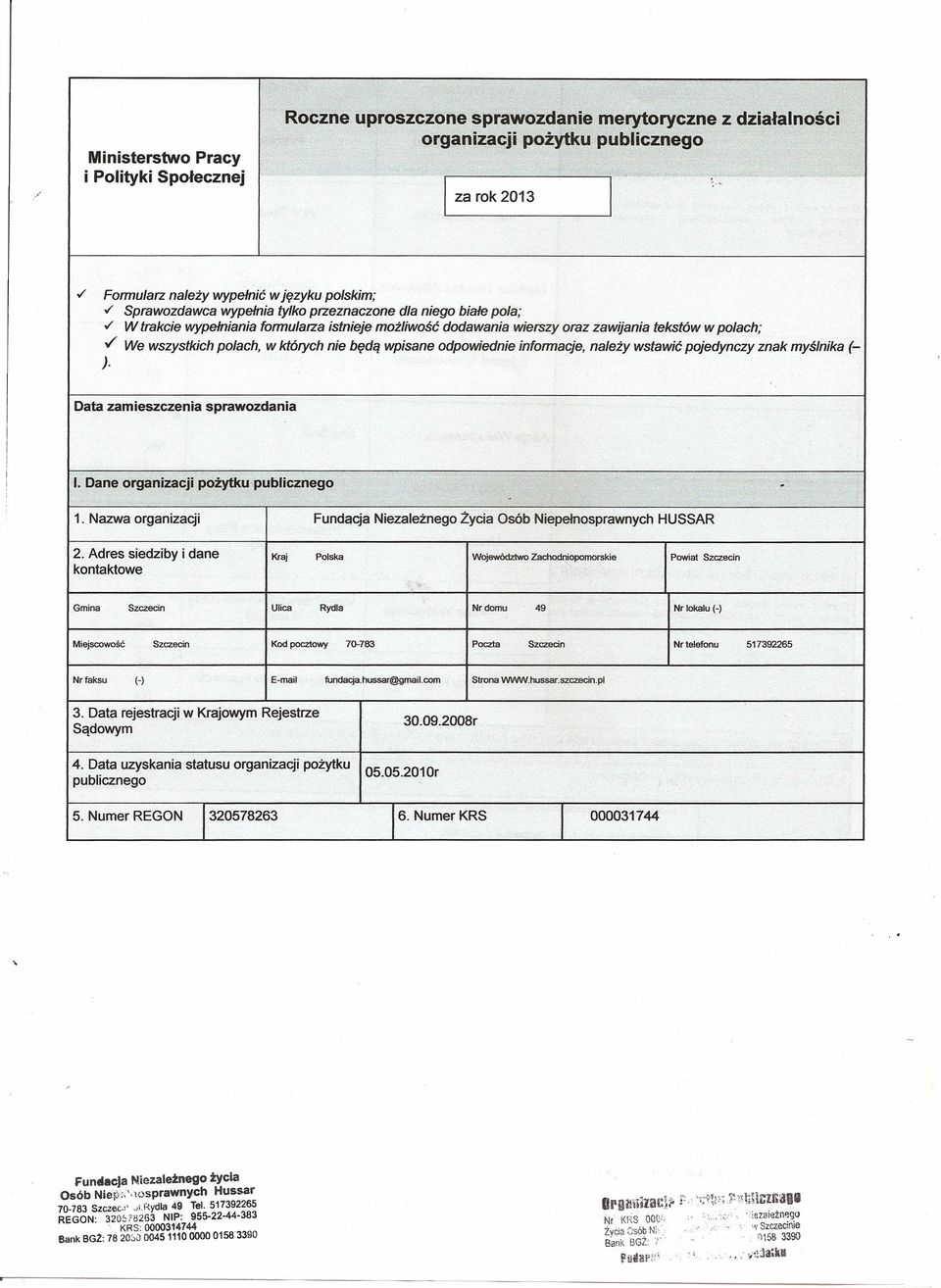 informacje, należy wstawić pojedynczy znak myślnika (- ) Data zamieszczenia sprawozdania I Dane - 1 Nazwa Fundacja Niezależnego Życia Osób Niepełnosprawnych HUSSAR 2 Adres siedziby i dane Kraj Polska