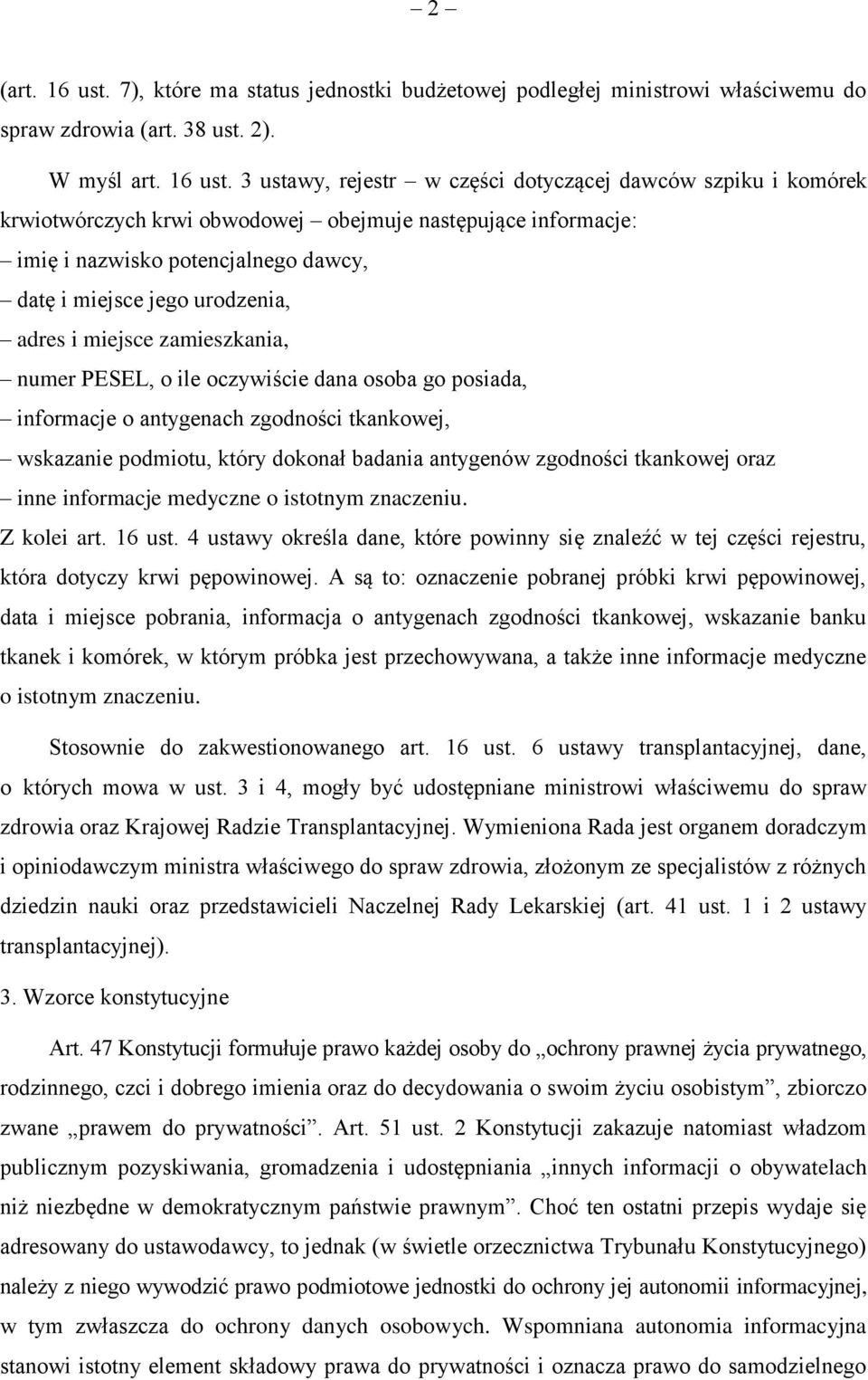 3 ustawy, rejestr w części dotyczącej dawców szpiku i komórek krwiotwórczych krwi obwodowej obejmuje następujące informacje: imię i nazwisko potencjalnego dawcy, datę i miejsce jego urodzenia, adres