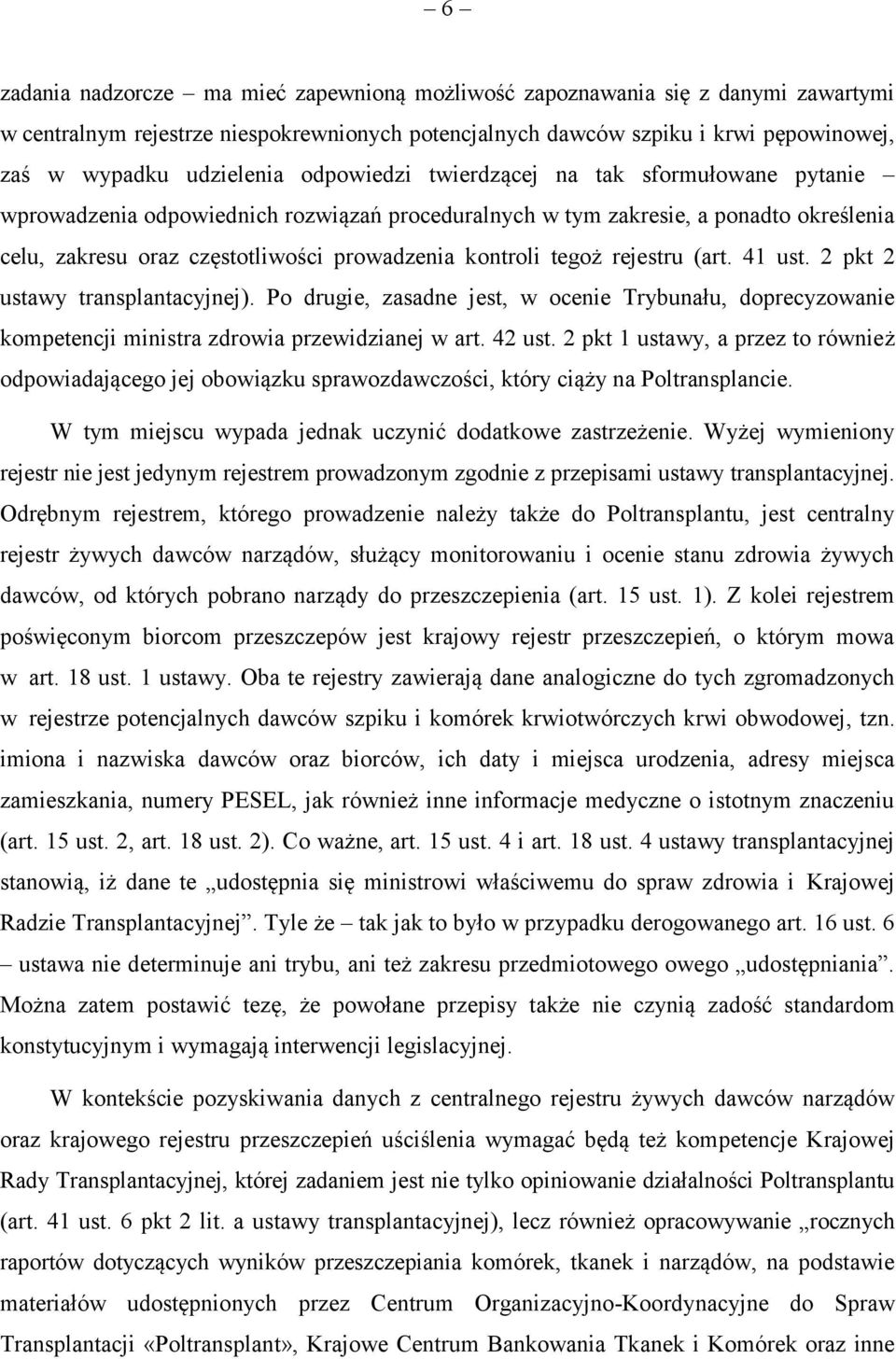 rejestru (art. 41 ust. 2 pkt 2 ustawy transplantacyjnej). Po drugie, zasadne jest, w ocenie Trybunału, doprecyzowanie kompetencji ministra zdrowia przewidzianej w art. 42 ust.
