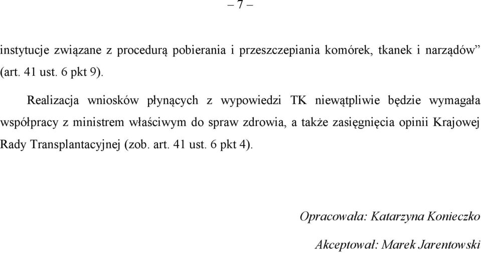 Realizacja wniosków płynących z wypowiedzi TK niewątpliwie będzie wymagała współpracy z ministrem