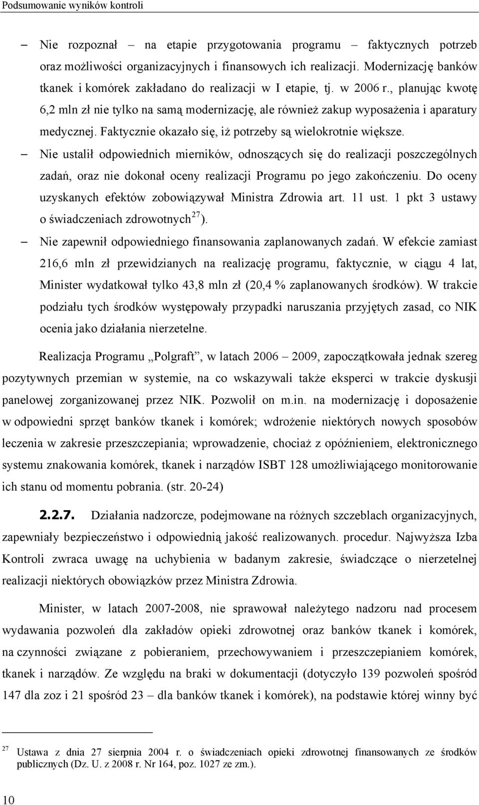 Faktycznie okazało się, iż potrzeby są wielokrotnie większe.