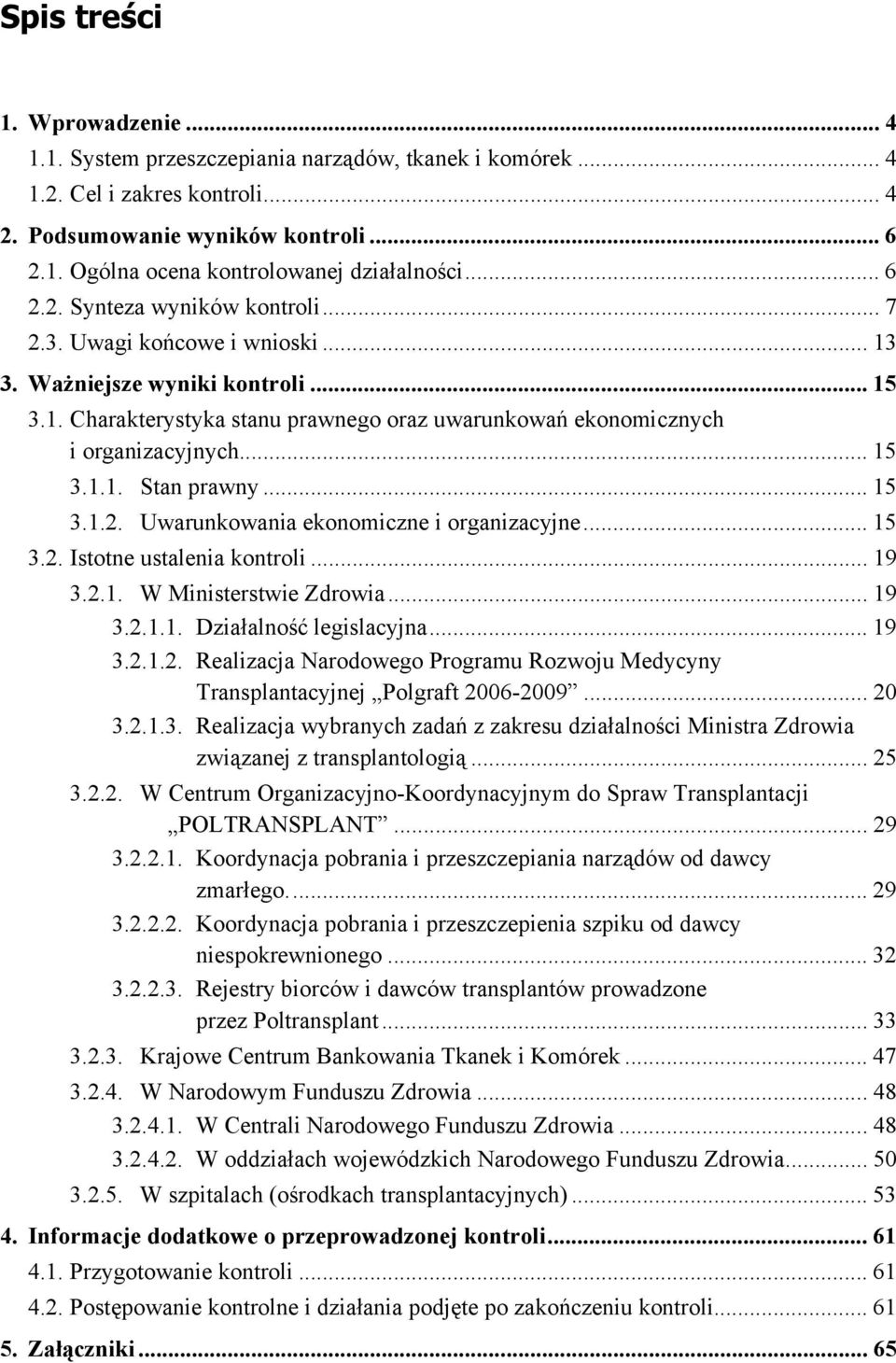 .. 15 3.1.1. Stan prawny... 15 3.1.2. Uwarunkowania ekonomiczne i organizacyjne... 15 3.2. Istotne ustalenia kontroli... 19 3.2.1. W Ministerstwie Zdrowia... 19 3.2.1.1. Działalność legislacyjna.