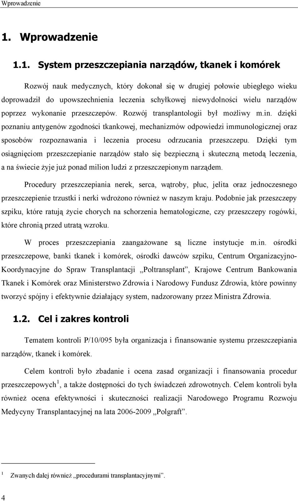 narządów poprzez wykonanie przeszczepów. Rozwój transplantologii był możliwy m.in.
