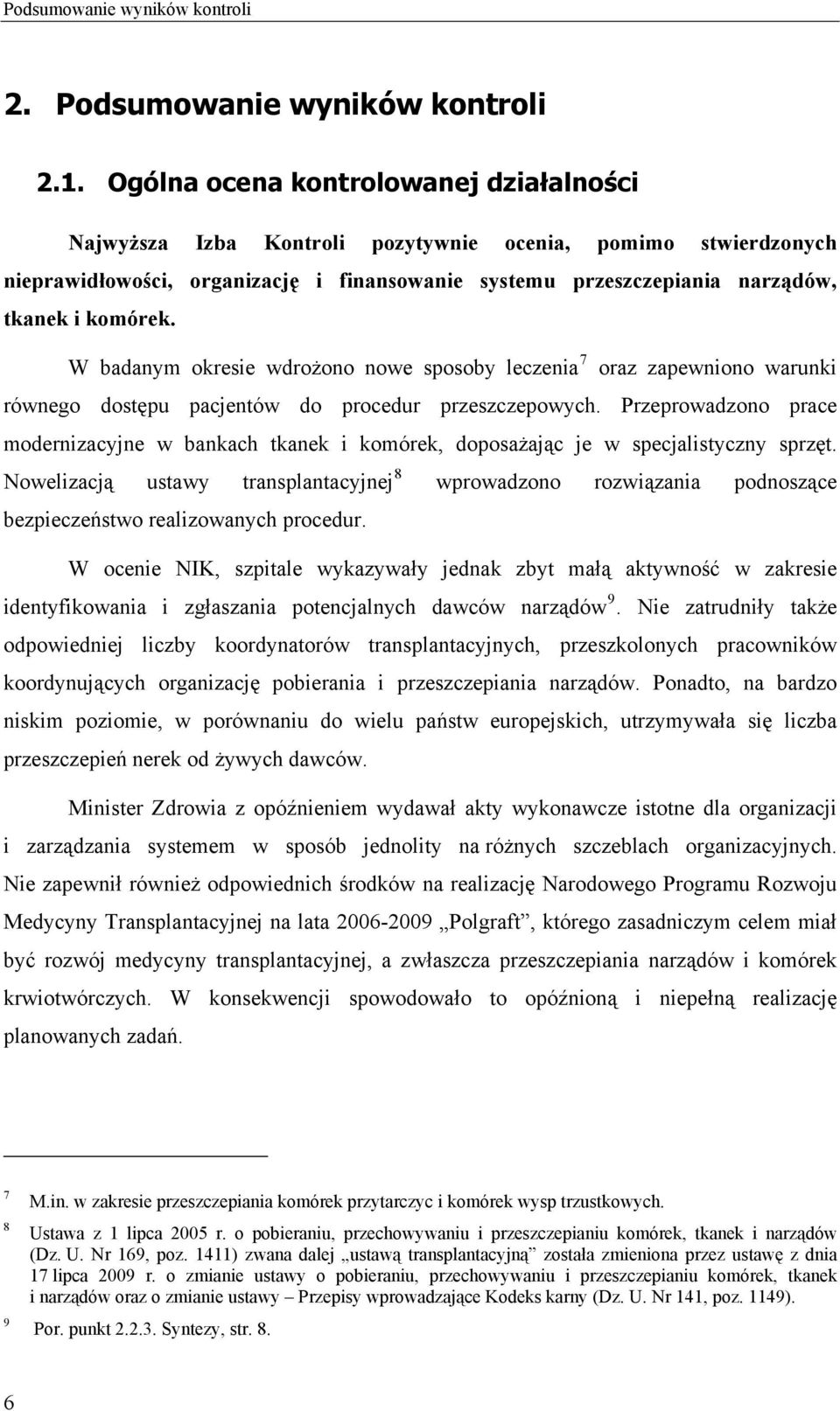 W badanym okresie wdrożono nowe sposoby leczenia 7 oraz zapewniono warunki równego dostępu pacjentów do procedur przeszczepowych.