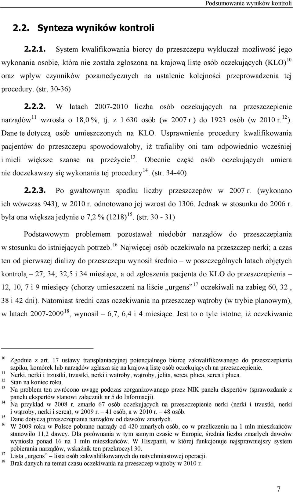ustalenie kolejności przeprowadzenia tej procedury. (str. 30-36) 2.2.2. W latach 2007-2010 liczba osób oczekujących na przeszczepienie narządów 11 wzrosła o 18,0 %, tj. z 1.630 osób (w 2007 r.