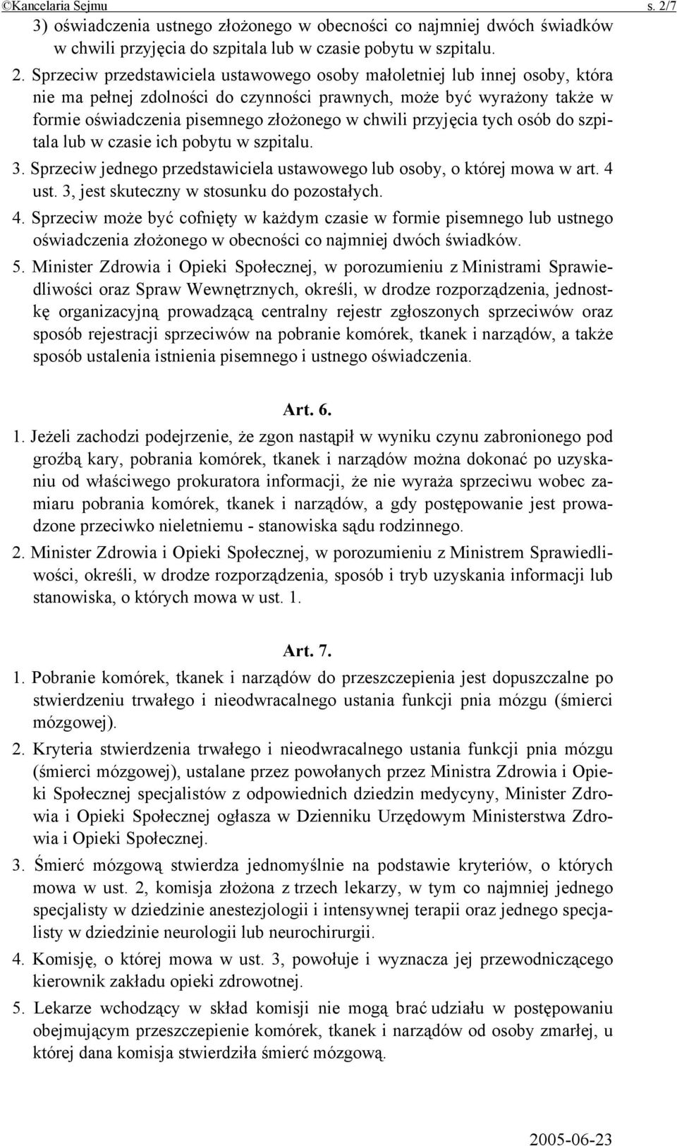 Sprzeciw przedstawiciela ustawowego osoby małoletniej lub innej osoby, która nie ma pełnej zdolności do czynności prawnych, może być wyrażony także w formie oświadczenia pisemnego złożonego w chwili