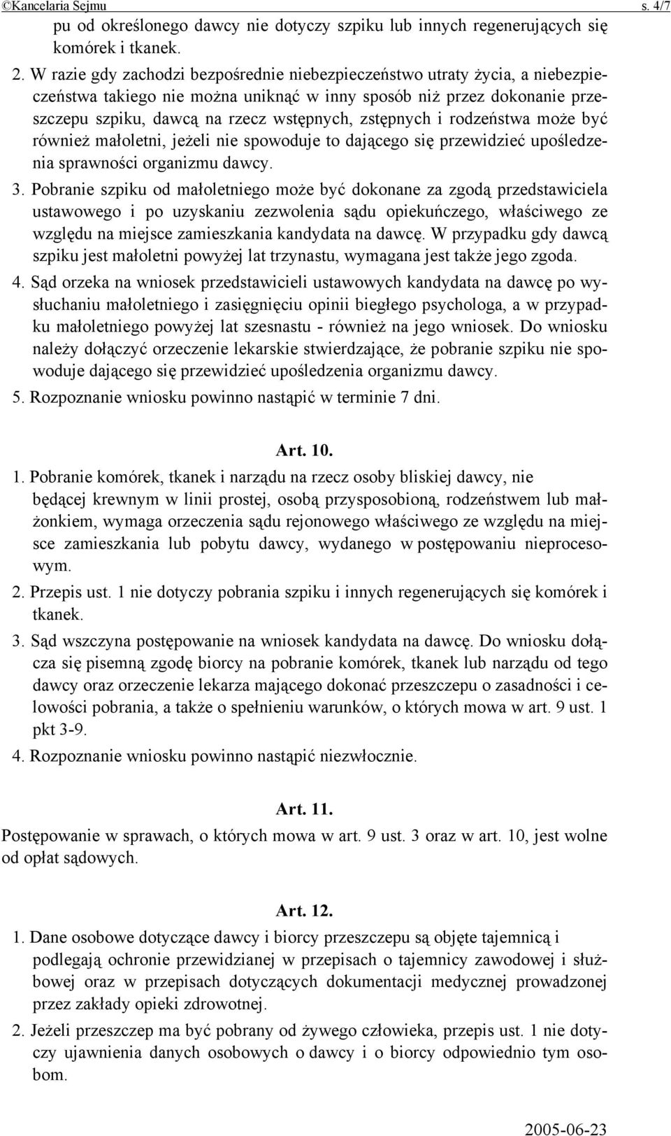 zstępnych i rodzeństwa może być również małoletni, jeżeli nie spowoduje to dającego się przewidzieć upośledzenia sprawności organizmu dawcy. 3.