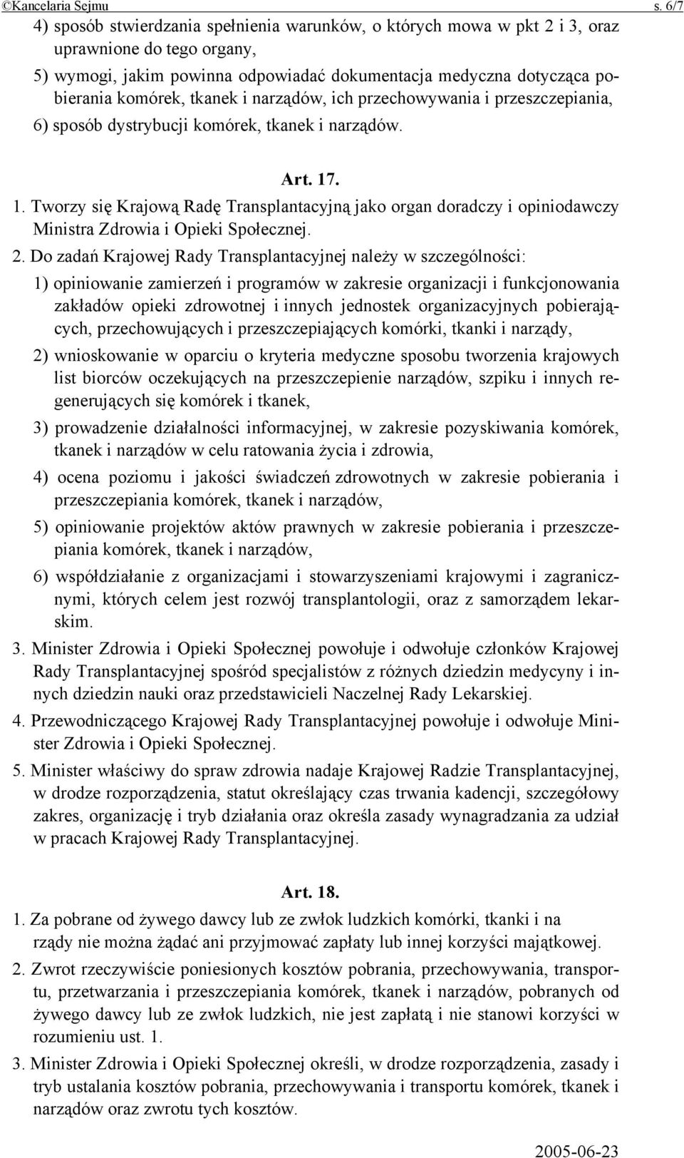 tkanek i narządów, ich przechowywania i przeszczepiania, 6) sposób dystrybucji komórek, tkanek i narządów. Art. 17