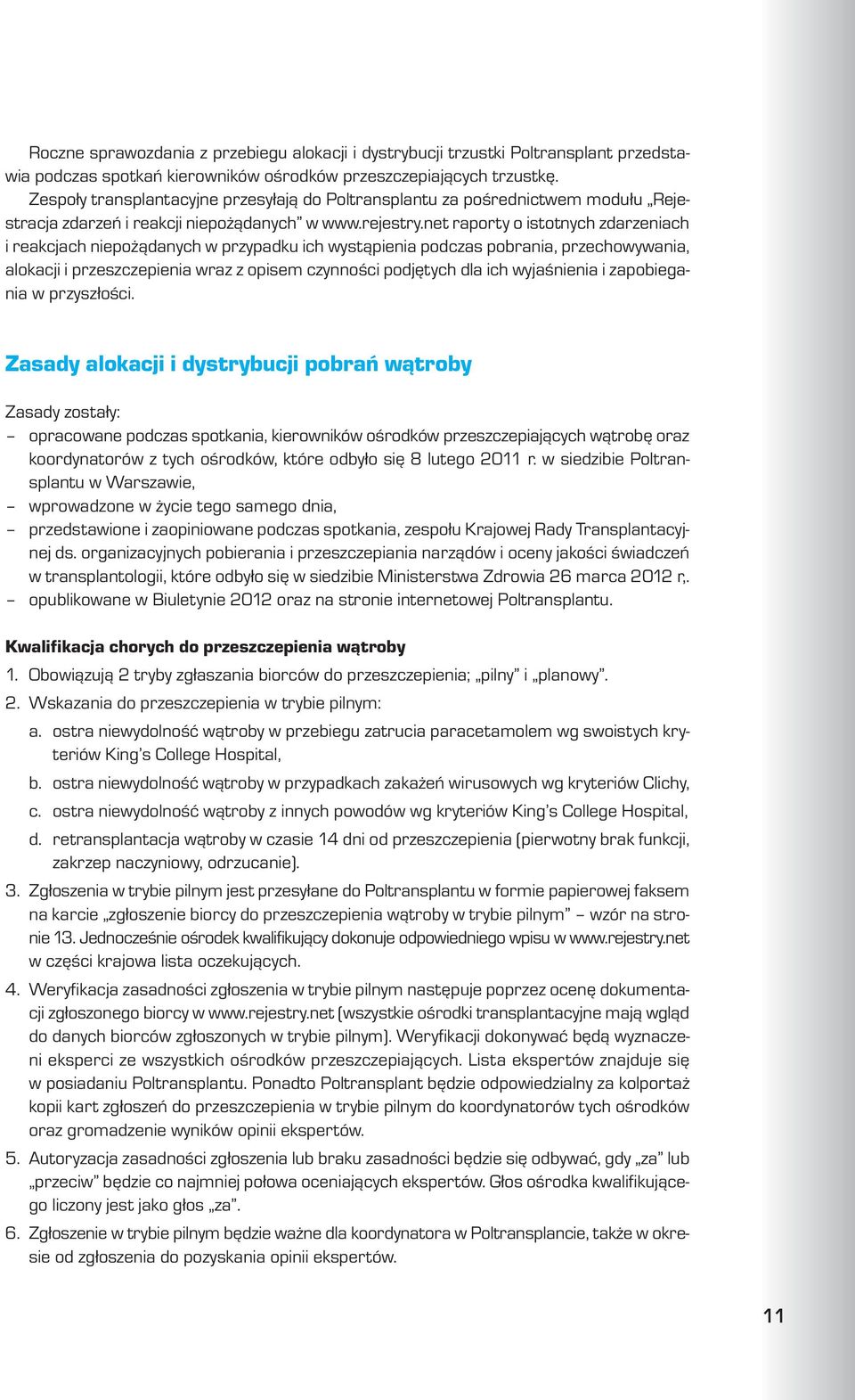 net raporty o istotnych zdarzeniach i reakcjach niepo ¹danych w przypadku ich wyst¹pienia podczas pobrania, przechowywania, alokacji i przeszczepienia wraz z opisem czynnoœci podjêtych dla ich