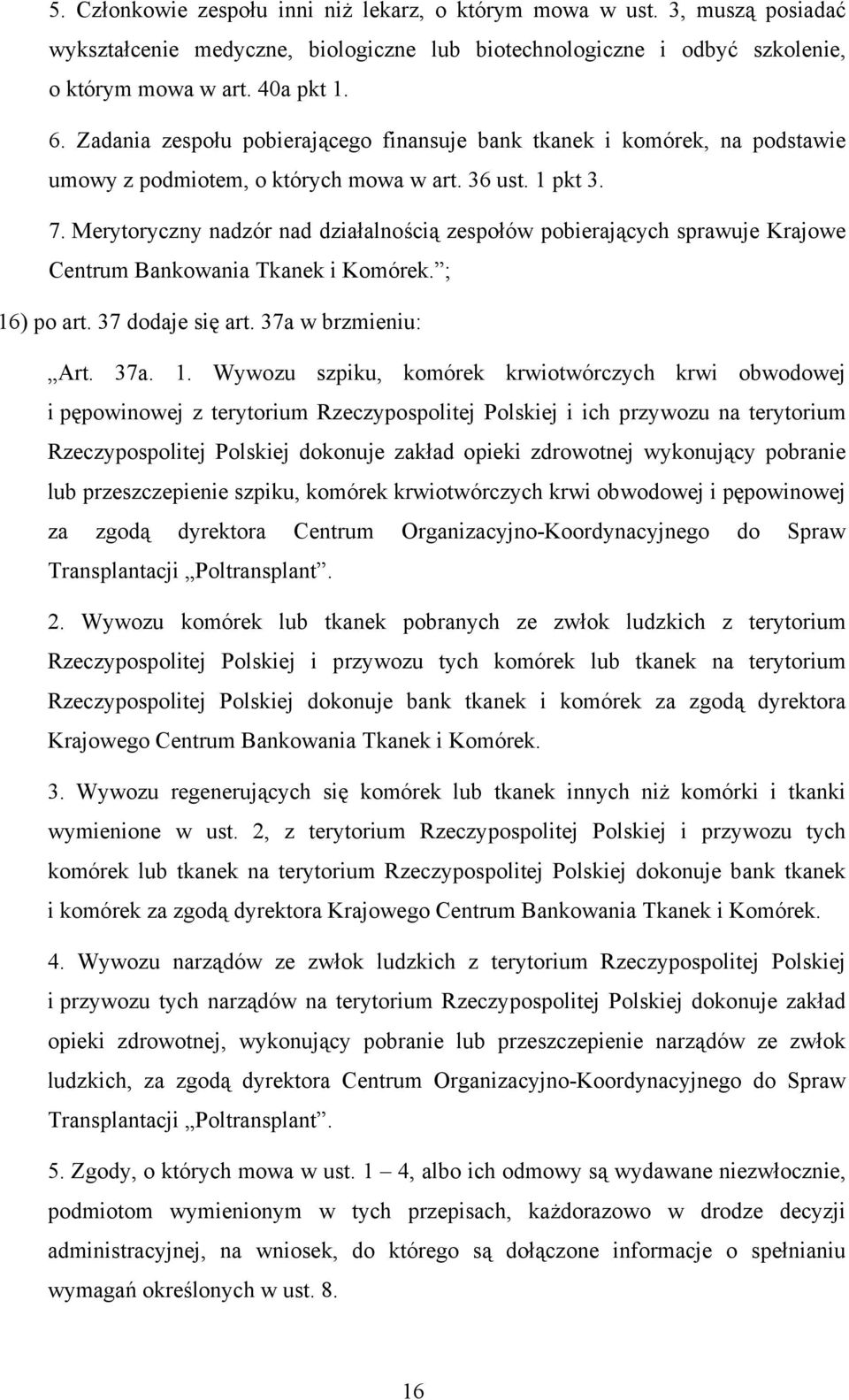 Merytoryczny nadzór nad działalnością zespołów pobierających sprawuje Krajowe Centrum Bankowania Tkanek i Komórek. ; 16