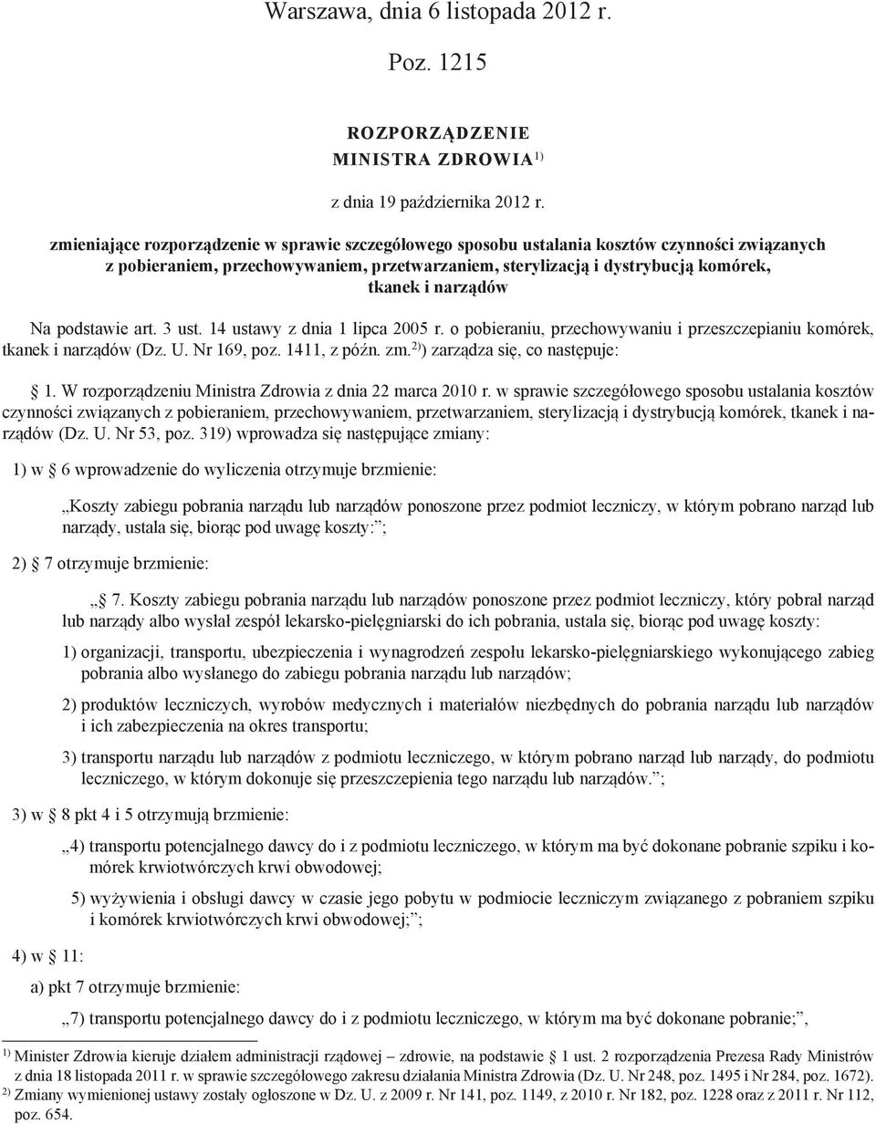 Na podstawie art. 3 ust. 14 ustawy z dnia 1 lipca 2005 r. o pobieraniu, przechowywaniu i przeszczepianiu komórek, tkanek i narządów (Dz. U. Nr 169, poz. 1411, z późn. zm.