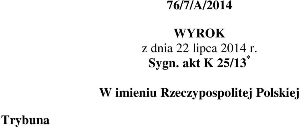 sprawozdawca Leon Kieres, protokolant: Krzysztof Zalecki, po rozpoznaniu, z udziałem wnioskodawcy oraz Sejmu i Prokuratora Generalnego, na rozprawie w dniu 22 lipca 2014 r.