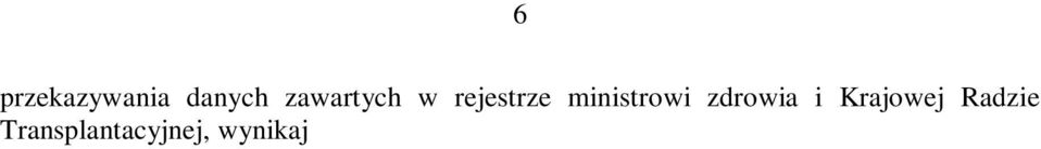 Ponadto ustawa transplantacyjna nie zawiera żadnych zasad regulujących sposób postępowania przez te instytucje z otrzymanymi danymi. 7. Marszałek Sejmu w piśmie z 25 marca 2014 r.