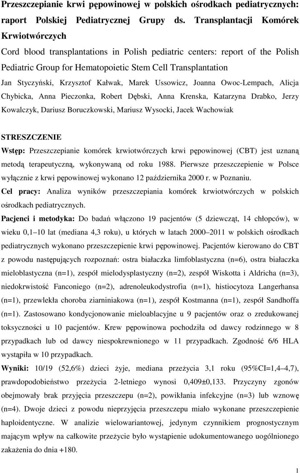 Krzysztof Kałwak, Marek Ussowicz, Joanna Owoc-Lempach, Alicja Chybicka, Anna Pieczonka, Robert Dębski, Anna Krenska, Katarzyna Drabko, Jerzy Kowalczyk, Dariusz Boruczkowski, Mariusz Wysocki, Jacek