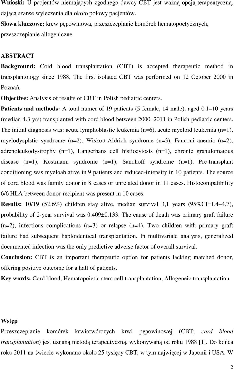 transplantology since 1988. The first isolated CBT was performed on 12 October 2000 in Poznań. Objective: Analysis of results of CBT in Polish pediatric centers.