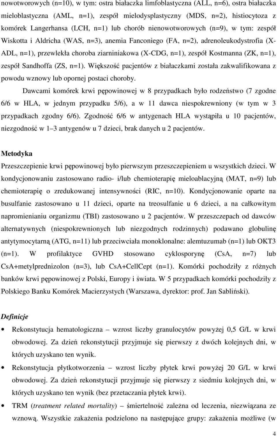 zespół Kostmanna (ZK, n=1), zespół Sandhoffa (ZS, n=1). Większość pacjentów z białaczkami została zakwalifikowana z powodu wznowy lub opornej postaci choroby.