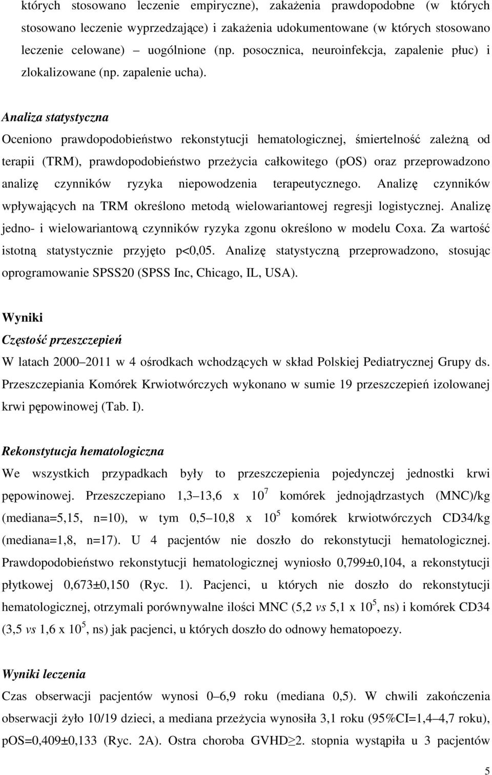 Analiza statystyczna Oceniono prawdopodobieństwo rekonstytucji hematologicznej, śmiertelność zależną od terapii (TRM), prawdopodobieństwo przeżycia całkowitego (pos) oraz przeprowadzono analizę