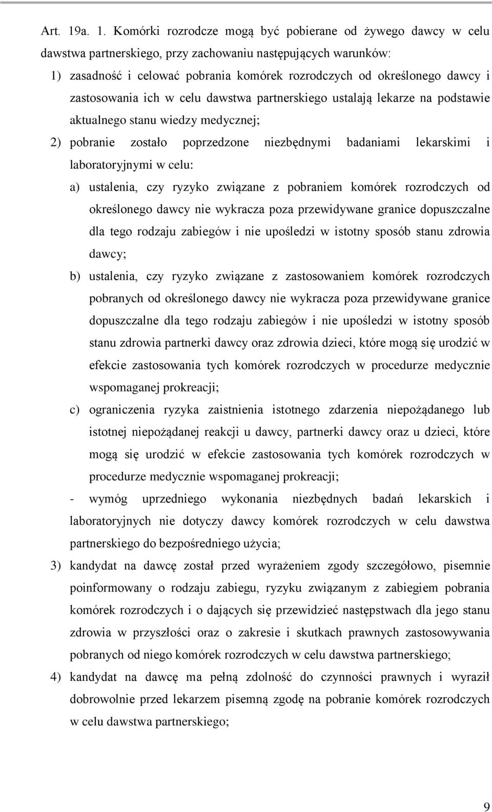 dawcy i zastosowania ich w celu dawstwa partnerskiego ustalają lekarze na podstawie aktualnego stanu wiedzy medycznej; 2) pobranie zostało poprzedzone niezbędnymi badaniami lekarskimi i
