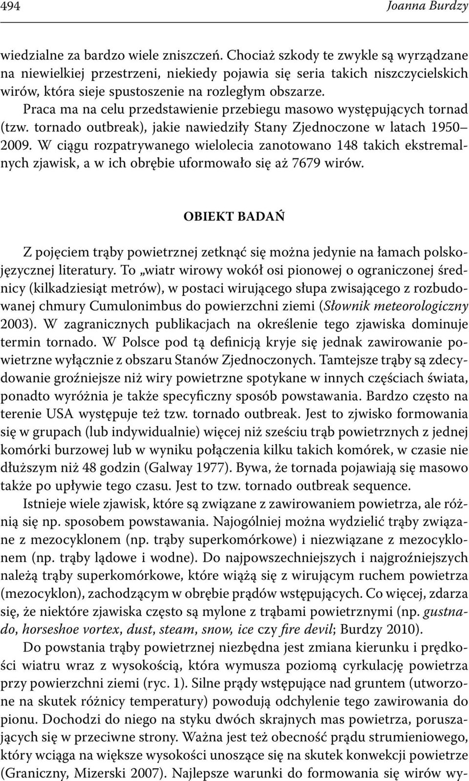Praca ma na celu przedstawienie przebiegu masowo występujących tornad (tzw. tornado outbreak), jakie nawiedziły Stany Zjednoczone w latach 1950 2009.