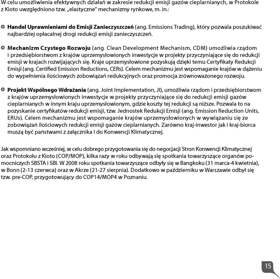 Clean Development Mechanism, CDM) umożliwia rządom i przedsiębiorstwom z krajów uprzemysłowionych inwestycje w projekty przyczyniające się do redukcji emisji w krajach rozwijających się.
