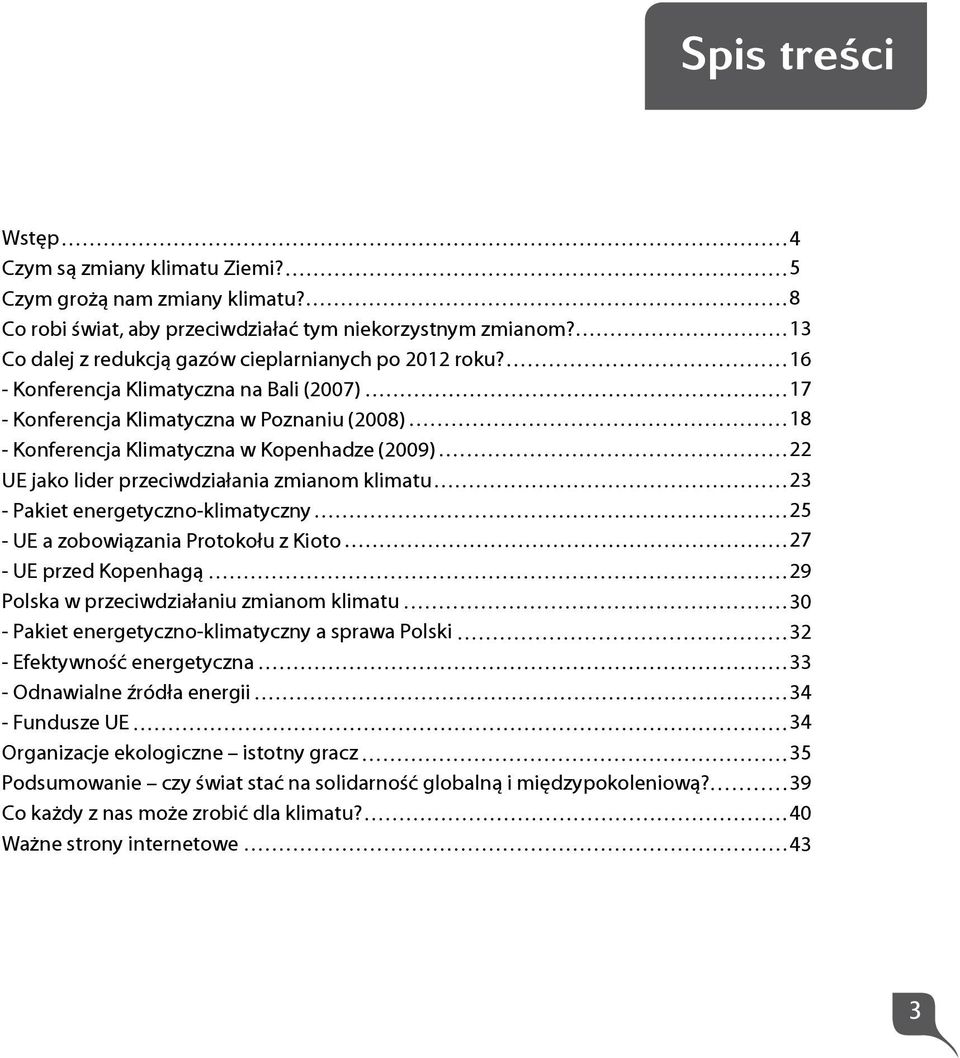 energetyczno-klimatyczny - UE a zobowiązania Protokołu z Kioto - UE przed Kopenhagą Polska w przeciwdziałaniu zmianom klimatu - Pakiet energetyczno-klimatyczny a sprawa Polski - Efektywność