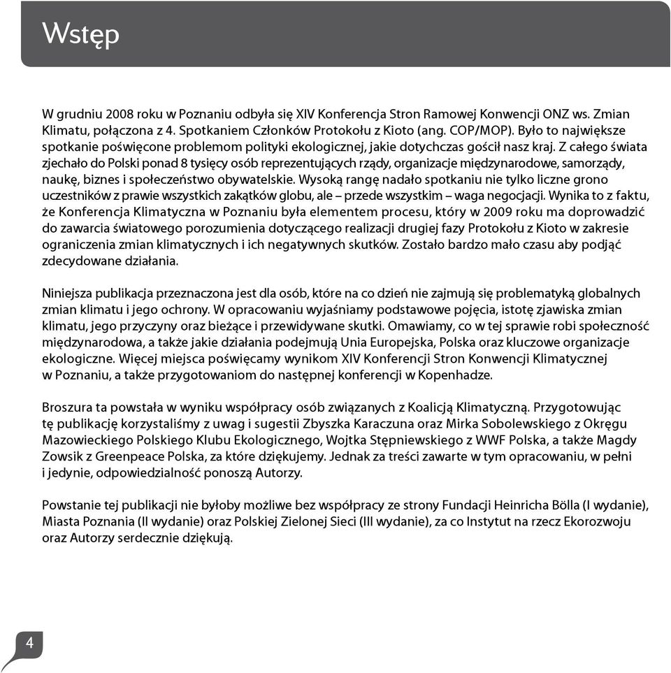 Z całego świata zjechało do Polski ponad 8 tysięcy osób reprezentujących rządy, organizacje międzynarodowe, samorządy, naukę, biznes i społeczeństwo obywatelskie.